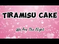 Download Lagu We Are The Night - TIRAMISU CAKE ( Lyrics )