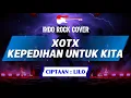 Lagu XOTX - Kepedihan Untuk Kita | Indo Rock Cover 