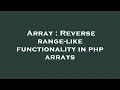 Array Reverse range-like functionality in php arrays