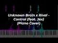 Download Lagu Unknown Brain x Rival - Control (feat. Jex) (Piano Cover)