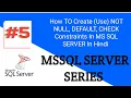 SIT How TO Create Use NOT NULL DEFAULT CHECK Constraints In MS SQL SERVER In Hindi Part - 5