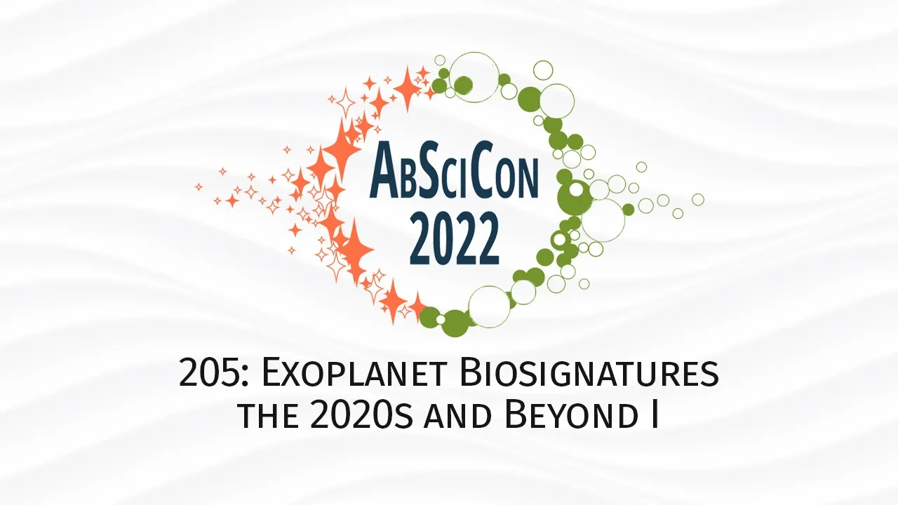 AbSciCon 2022: 205, Exoplanet Biosignatures the 2020s & Beyond I
