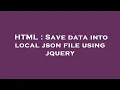 HTML Save data into local json file using jquery