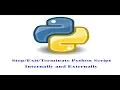 How to Terminate Python Script Internally and Externally