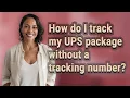 How do I track my UPS package without a tracking number