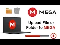 How To Upload File or Folder To MEGA Cloud