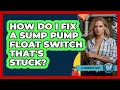 How Do I Fix A Sump Pump Float Switch That s Stuck - Plumbing DIY Daily