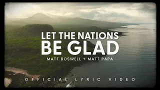 let the nations be glad official lyric video matt boswell matt papa