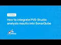 How to integrate PVS-Studio analysis results into SonarQube