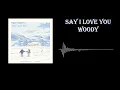 Say I Love You - Woody ( 우디 )