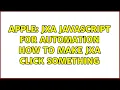 Apple JXA JavaScript for automation How to make JXA click something 2 Solutions