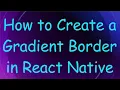 How to Create a Gradient Border in React Native