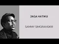 Download Lagu SAMMY SIMORANGKIR - JAGA HATIKU | LIRIK LAGU