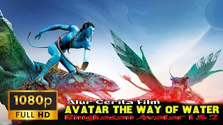 full recap avatar the way of water 2022 alur cerita film avatar 1 u0026 avatar 2