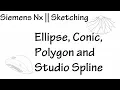 Siemens Nx Sketching Ellipse Conic Polygon and Studio Spline
