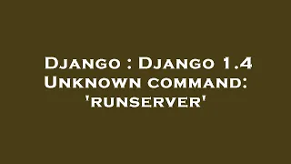 Django Django 1 4 Unknown command runserver