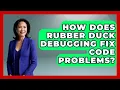 How Does Rubber Duck Debugging Fix Code Problems - Learn To Troubleshoot