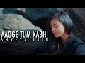 Download Lagu Aaoge Tum Kabhi | The Local Train | Female Cover | Shreya Jain | Vinay Laheja | Vivart