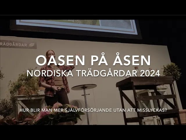 Oasen på Åsen på Nordiska Trädgårdar 2024 - Hur blir man självförsörjande utan att misslyckas?