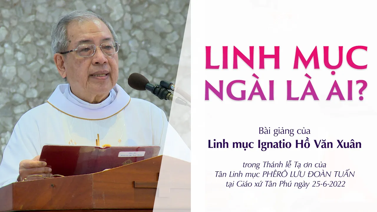 Outline Video LINH MỤC - NGÀI LÀ AI? - Bài giảng của Linh mục Ignatio Hồ Văn Xuân