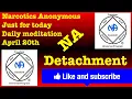 Narcotics Anonymous just for today daily meditation April 20th Detachment
