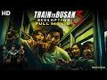 Train To Busan 3: Redemption (2025) – Full Movie | New Zombie Action Movie | Review \u0026 Fact🎬