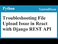 Troubleshooting File Upload Issue in React JS with Django REST API