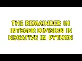 The remainder in integer division is negative in Python