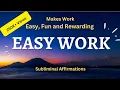 Make Work Easy Fun Effortless Listen Once Feel the Shift - Subliminal Affirmations