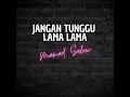 Jangan Tunggu Lama Lama - Mamad Selow