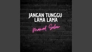 jangan tunggu lama lama