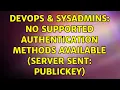 DevOps SysAdmins No supported authentication methods available server sent publickey