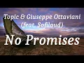 Topic & Giuseppe Ottaviani (feat. Sofiloud) - No Promises (lyrics)
