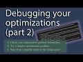 Debugging your optimizations part 2