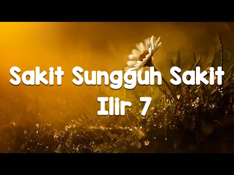 Download MP3 Sakit sungguh sakit ilir7  [ lirik vbideo ]