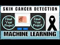Skin Cancer Detection Using Machine Learning Python Projects Finalyear Projects Bme Project