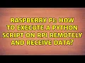 Raspberry Pi How to execute a Python script on RPi remotely and receive data