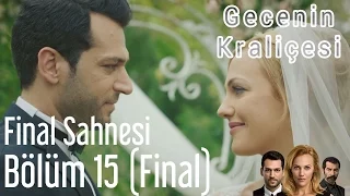 Gecenin Kraliçesi 15 Bölüm Final 