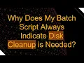 Why Does My Batch Script Always Indicate Disk Cleanup is Needed