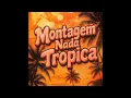 Download Lagu MONTAGEM NADA TROPICA