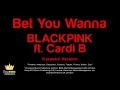 BLACKPINK ft. Cardi B - Bet You Wanna (Karaoke Version)