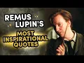 Remus Lupin s Most Inspirational Quotes