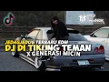 Download Lagu DJ DI TIKUNG TEMAN X GENERASI MICIN X PACARKU DITIKUNG TEMAN TERBARU VIRAL TIKTOK FULL BASS EDM