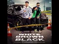 White Brown Black - Avvy Sra | Karan Aujla