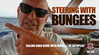 Steering With Bungee Cords | Sailing Cabo Verde with Wendy & No Autopilot | Season 6 | Episode 76