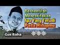Download Lagu Gus Baha - Berhentilah Menceritakan Apa Yang terjadi Pada Hidupmu