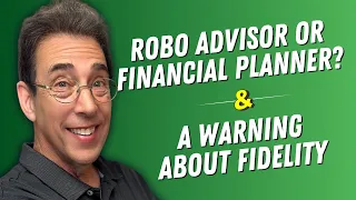 Robo Advisor vs Financial Planner and Fidelity Under Fire