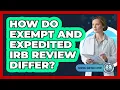 How Do Exempt And Expedited IRB Review Differ