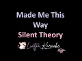 Made Me This Way - Silent Theory (Karaoke)