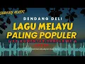 Download Lagu 🔥DENDANG DELI‼️LAGU MELAYU PALING POPULER \u0026 ENAK DIDENGAR 2025 || TEMANI NOSTALGIA \u0026 PERJALANAN